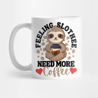 Feeling Slothee Need More Coffee Funny Sloth Love Caffeine Mug